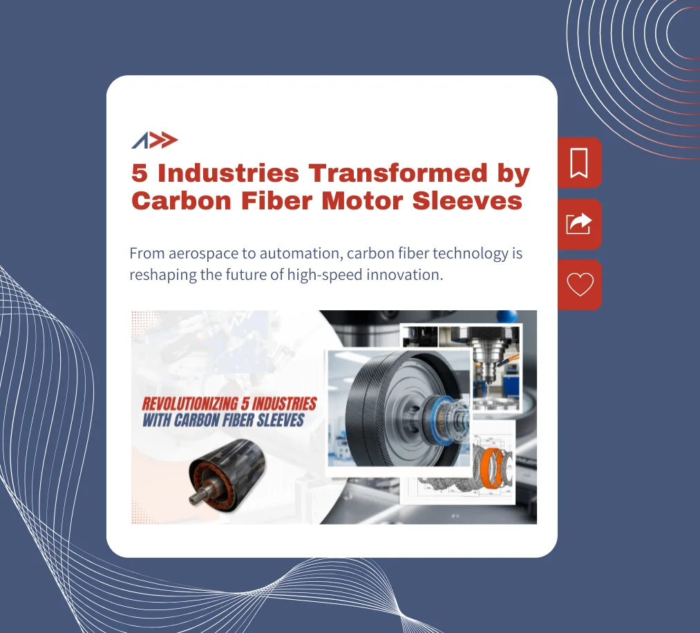 5 Industries Transformed by Carbon Fiber Motor Sleeves